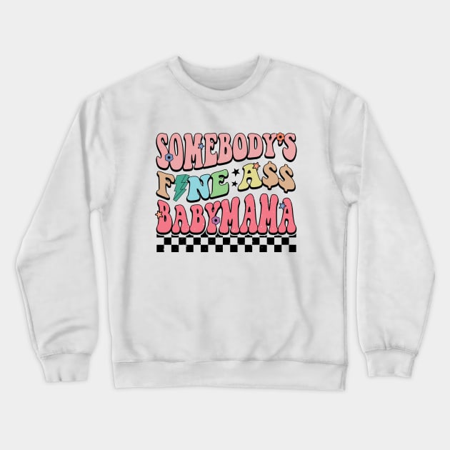 Retro Somebody's Fine Ass Baby Mama Crewneck Sweatshirt by DigitalCreativeArt